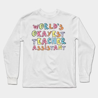 World's Okayest Teacher Assistant Gift Idea Long Sleeve T-Shirt